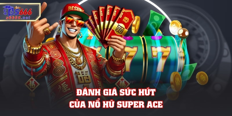 Nổ Hũ Super Ace - Cùng Thử Vận May, Rinh Ngay Jackpot Khủng